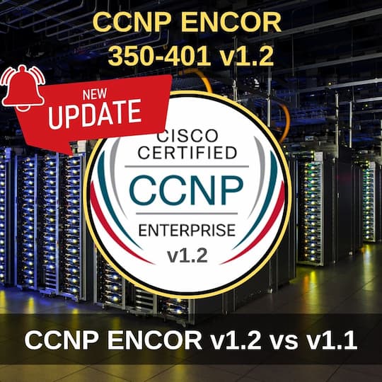 updated ccnp encor 350-401 v1.2 topics, encor v1.1 versus v1.2